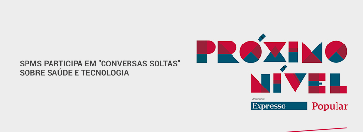 SPMS em “Conversas Soltas” sobre “Os Novos Dilemas da Saúde”